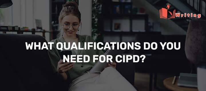 WHAT QUALIFICATIONS DO YOU NEED FOR CIPD?